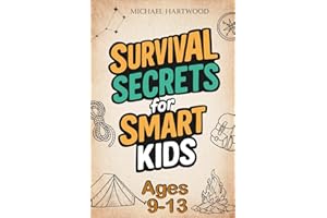 Survival Secrets for Smart Kids Ages 9-13: A Basic Survival Skills Book with Outdoor Adventures and Wilderness Tips for for Boys and Girls