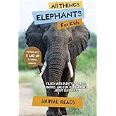 All Things Elephants For Kids: Filled With Plenty of Facts, Photos, and Fun to Learn all About Elephants