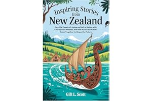 Inspiring Stories from New Zealand: The Complete History for Kids: How the People of Aotearoa Built a Nation with Courage and