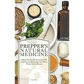 Prepper's Natural Medicine: Life-Saving Herbs, Essential Oils and Natural Remedies for When There is No Doctor