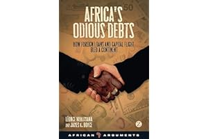 Africa's Odious Debts: How Foreign Loans and Capital Flight Bled a Continent (African Arguments)