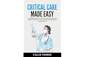 Critical Care Made Easy: A Simplified Critical Care Guide for Nursing Students and Healthcare Providers - Quick and Effective