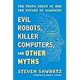 Evil Robots, Killer Computers, and Other Myths: The Truth About AI and the Future of Humanity