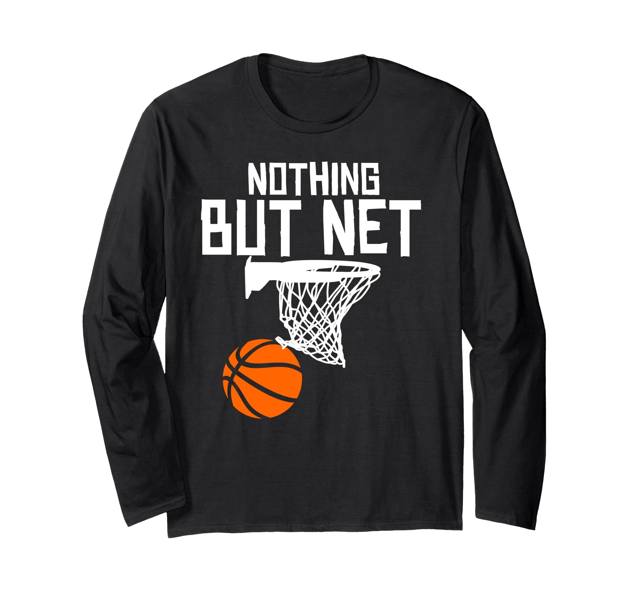 Nothing But Net Basketball Long Sleeve T-Shirt