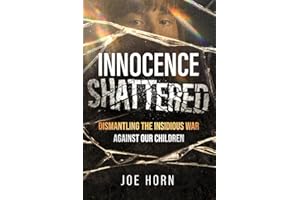 Innocence Shattered: Dismantling the Insidious War Against Our Children