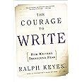 The Courage to Write: How Writers Transcend Fear
