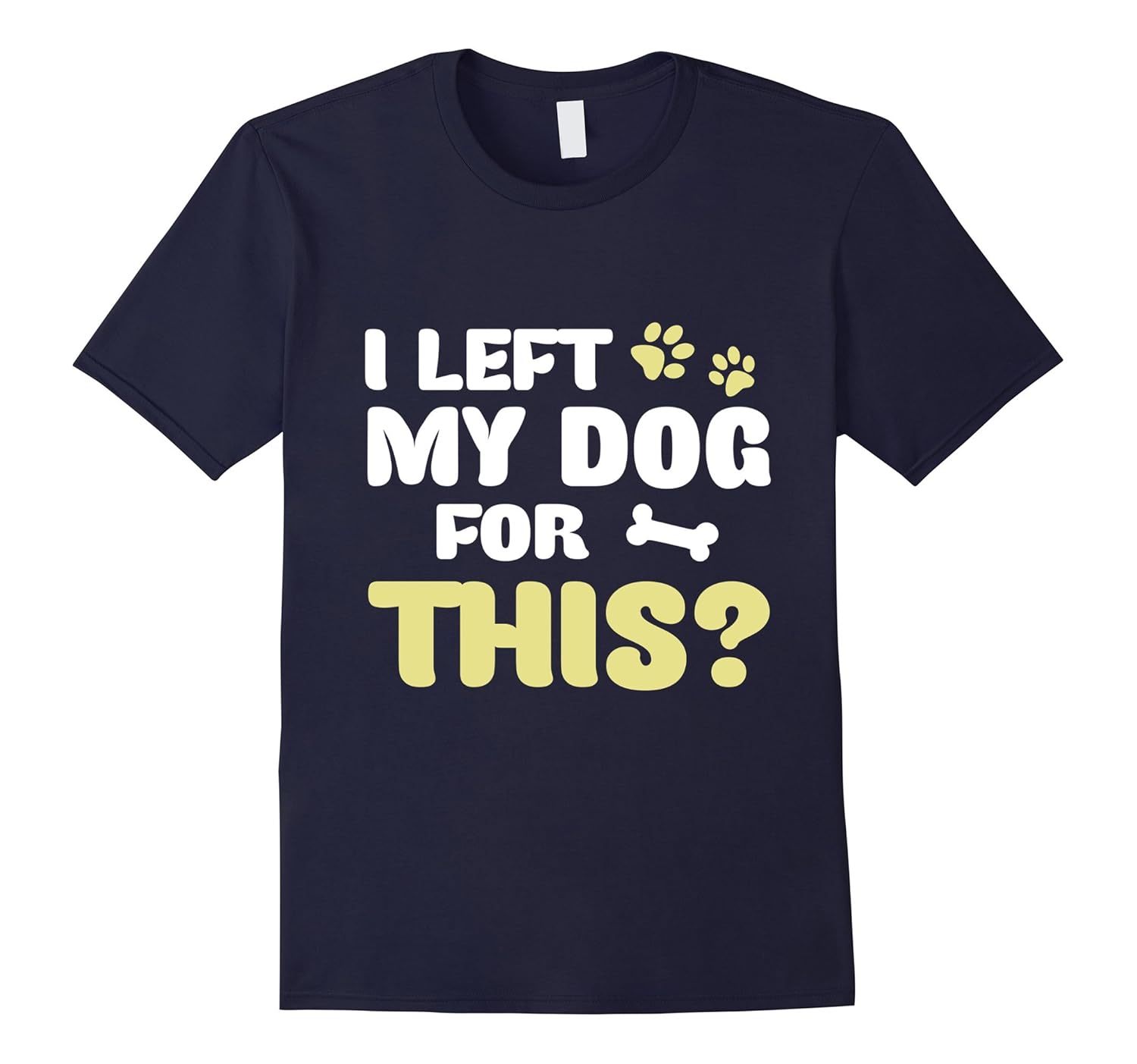 I Left My Dog For This Sarcastic Dog T-Shirt-ANZ