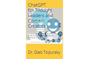 ChatGPT for Thought Leaders and Content Creators: Unlocking the Potential of Generative AI for Innovative and Effective Conte