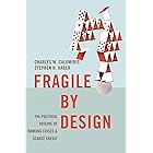 Fragile by Design: The Political Origins of Banking Crises and Scarce Credit (The Princeton Economic History of the Western W