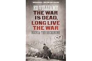 The War Is Dead, Long Live the War: Bosnia. Ed Vulliamy