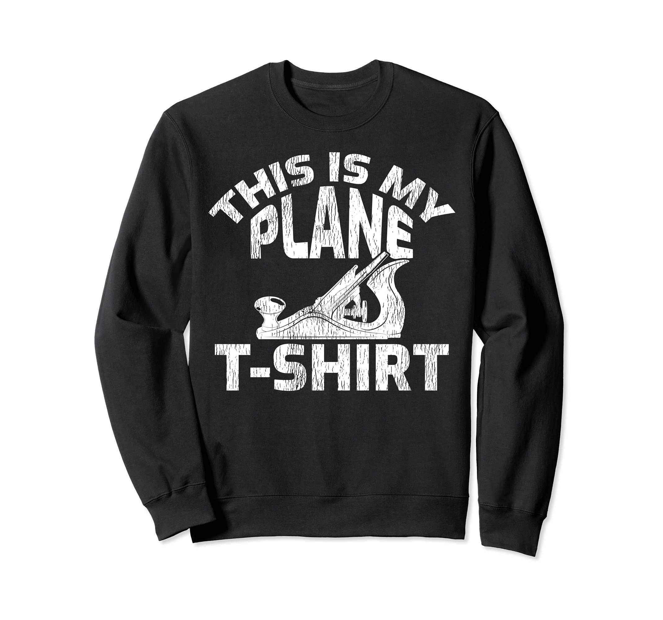 This Is My Plane T-Shirt - Funny Wood Planer Woodworker Sweatshirt