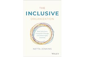 The Inclusive Organization: Real Solutions, Impactful Change, and Meaningful Diversity