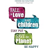Fall in Love, Have Children, Stay Put, Save the Planet, Be Happy