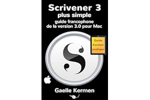 Scrivener 3 plus simple: guide francophone de la version 3.0 pour Mac (Collection pratique Guide Kermen t. 9) (French Edition