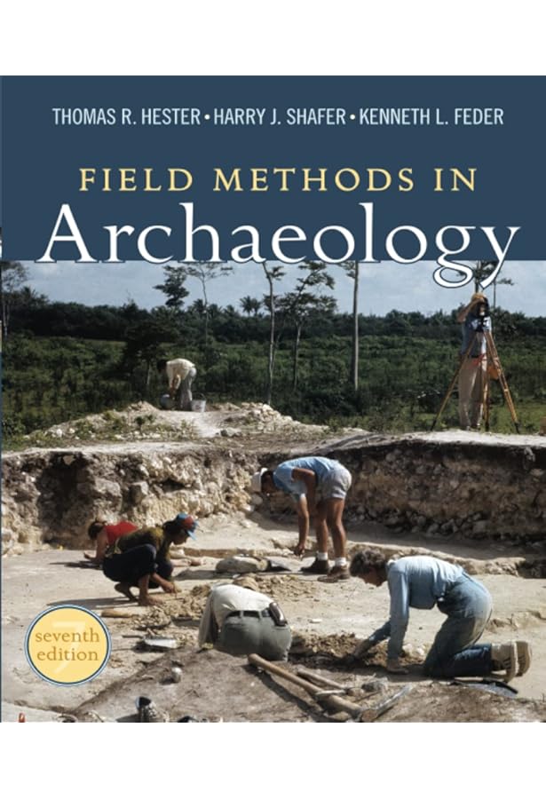 Field Methods In Archaeology 7th Edition Thomas R Hester Harry J Shafer Kenneth L Feder Amazon Com Books Field Methods In Archaeology 7th Edition Thomas R Hester Harry J Shafer Kenneth L Feder Amazon Com Books