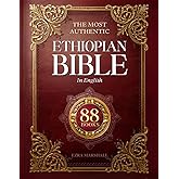 The Most Authentic Ethiopian Bible In English Complete: Featuring the Book of Enoch, Missing Apocrypha, Lost Scriptures, and Many More Ancient Sacred Texts