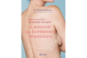 Prévenir et traiter le cancer du sein: Le pouvoir des hormones féminines (NON CLASSE) (French Edition)