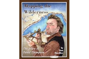 Mapping the Wilderness: The Story of David Thompson (Stories of Canada, 9)