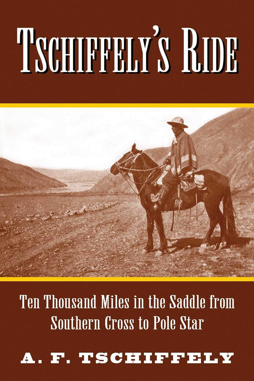 South America - Tschiffely's Ride: Ten Thousand Miles in the Saddle from Southern Cross to Pole Star