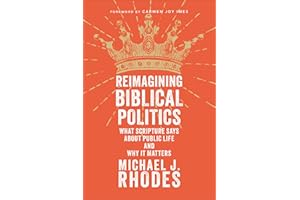 Reimagining Biblical Politics: What Scripture Says About Public Life and Why It Matters