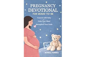 PREGNANCY DEVOTIONAL FOR MOMS-TO-BE: Short Devotions and Prayers to Bond with Your Unborn Baby, Find Peace in Anxious Moments