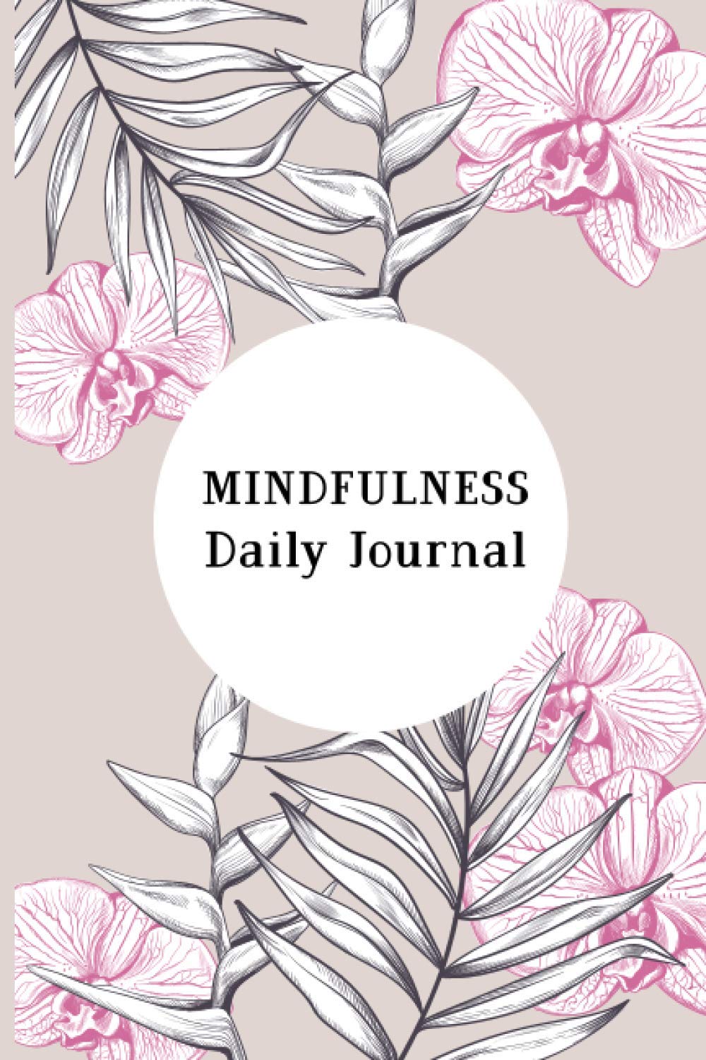 Mindfulness Daily Journal: A Creative Daily Morning & Evening Routine Mindfulness Journal Notebook for guide with daily Practices to feel You Cool, Peace