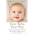 Your Baby, Your Way: Taking Charge of your Pregnancy, Childbirth, and Parenting Decisions for a Happier, Healthier Family