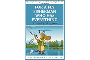 For a Fly FIsherman Who Has Everything: A Funny Fly-Fishing Book (For People Who Have Everything Series)