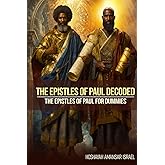 The Epistles Of Paul Decoded: The Epistles Of Paul For Dummies