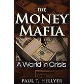 The Money Mafia: A World in Crisis