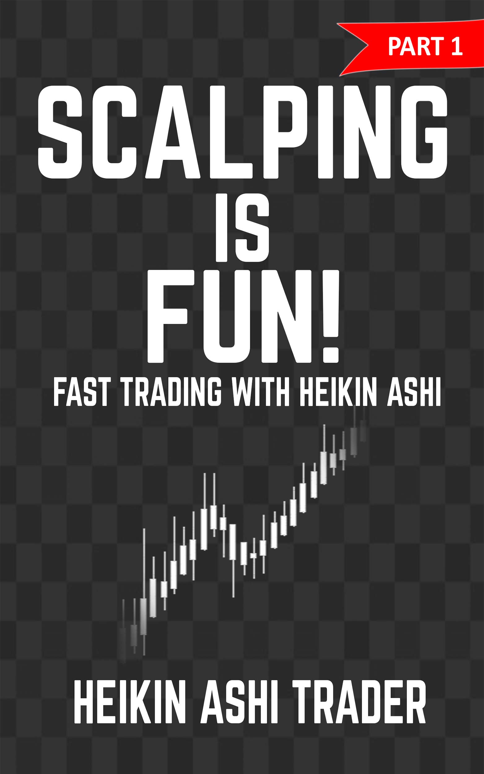 Scalping is Fun! 1: Part 1: Fast Trading with