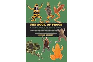The Book of Frogs: A Life-Size Guide to Six Hundred Species from around the World, Second Edition (Life-Size Guides to the Best of Nature)
