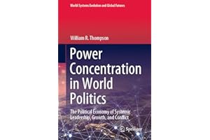 Power Concentration in World Politics: The Political Economy of Systemic Leadership, Growth, and Conflict (World-Systems Evolution and Global Futures)