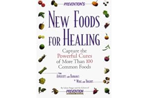 Prevention's New Foods for Healing: Capture the Powerful Cures of More Than 100 Common Foods