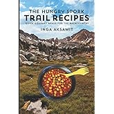 The Hungry Spork Trail Recipes: Quick Gourmet Meals for the Backcountry