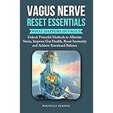 Vagus Nerve Reset Essentials: What Happens in Vagus : Unlock Powerful Methods to Alleviate Stress, Improve Gut Health, Boost Immunity and Achieve ... (Calm & Connect: The Vagus Vitality Series)