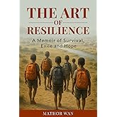 The Art of Resilience: A Memoir of Survival and Exile
