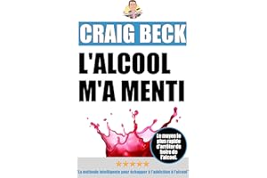 L'alcool m'a menti: La méthode intelligente pour échapper à l'addiction à l'alcool (French Edition)