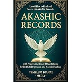 Akashic Records: Unveil How to Read and Access the Akashic Records; with Prayers and Guided Meditations for Past Life Regression and Karmic Healing (Esoteric Spirituality)