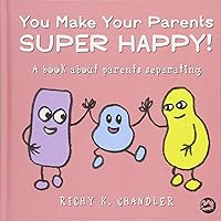 You Make Your Parents Super Happy!: A Book About Parents Separating