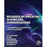 Resource Optimization in Wireless Communications: Fundamentals, Algorithms, and Applications