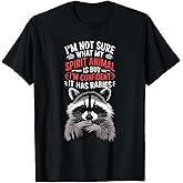 I'm Not Sure What My Spirit Animal is But I'm Confident It T-Shirt