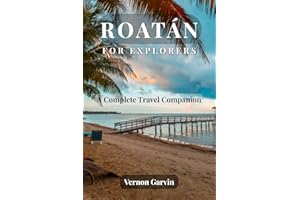 Roatán for Explorers: A Complete Travel Companion