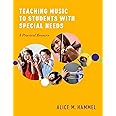 Teaching Music to Students with Special Needs: A Practical Resource