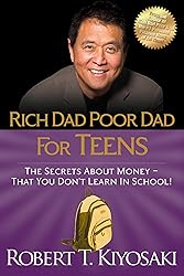 Rich Dad Poor Dad for Teens: The Secrets about