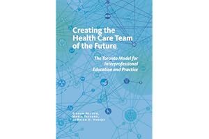 Creating the Health Care Team of the Future: The Toronto Model for Interprofessional Education and Practice (The Culture and 