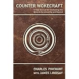 Counter Wokecraft: A Field Manual for Combatting the Woke in the University and Beyond