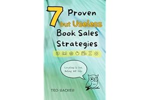 7 Proven but Useless Book Sales Strategies: Everything Is True. Nothing Will Help.
