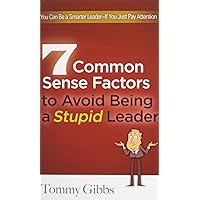 7 Common Sense Factors to Avoid Being a Stupid Leader
