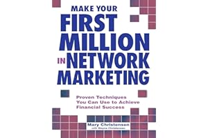Make Your First Million In Network Marketing: Proven Techniques You Can Use to Achieve Financial Success